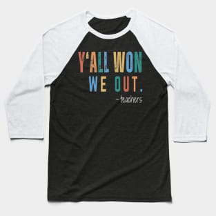 Y'All Won We Out Teacher Baseball T-Shirt